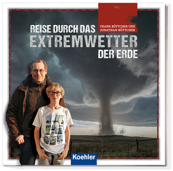 Reise durch das Extremwetter der Erde von Böttcher,  Frank, Böttcher,  Jonathan