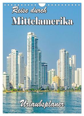 Reise durch Mittelamerika – Urlaubsplaner (Wandkalender 2024 DIN A4 hoch), CALVENDO Monatskalender von Schwarze,  Nina
