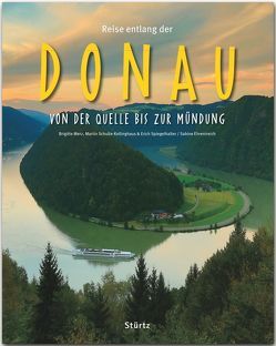 Reise entlang der Donau – Von der Quelle bis zur Mündung von Ehrentreich,  Sabine, Merz,  Brigitte, Schulte-Kellinghaus,  Martin, Spiegelhalter,  Erich