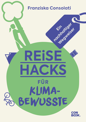 Reise-Hacks für Klimabewusste von Consolati,  Franziska