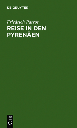 Reise in den Pyrenäen von Parrot,  Friedrich