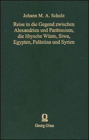 Reise in die Gegend zwischen Alexandrien und Parätonium, die libysche Wüste, Siwa, Egypten, Palästina und Syrien, in den Jahren 1820 und 1821 von Scholz,  Johann