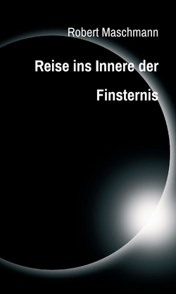 Reise ins Innere der Finsternis von Maschmann,  Robert