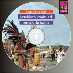 Reise Know-How Kauderwelsch AusspracheTrainer Aztekisch (Nahuatl) (Audio-CD) von Grabowski,  Nils Thomas