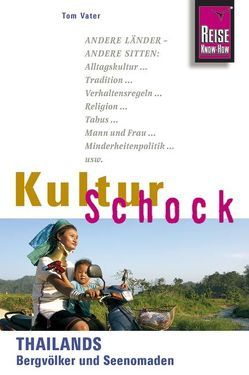 Reise Know-How KulturSchock Thailands Bergvölker und Seenomaden von Vater,  Tom