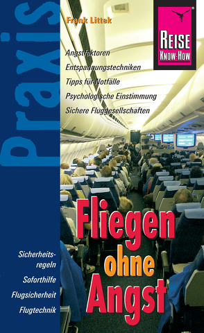 Reise Know-How Praxis: Fliegen ohne Angst: Ratgeber mit vielen praxisnahen Tipps und Informationen von Littek,  Frank