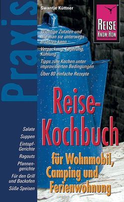 Reise Know-How Praxis Reise-Kochbuch für Wohnmobil, Camping und Ferienwohnung von Küttner,  Swantje