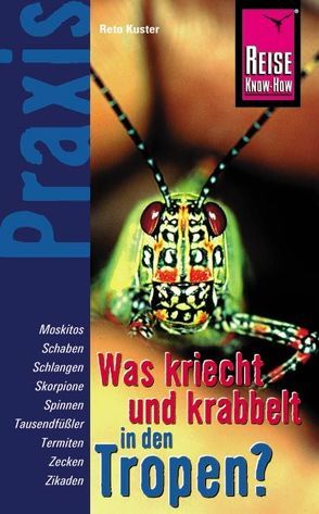 Reise Know-How Praxis Was kriecht und krabbelt in den Tropen – Plagegeister und Gifttiere von Kuster,  Reto