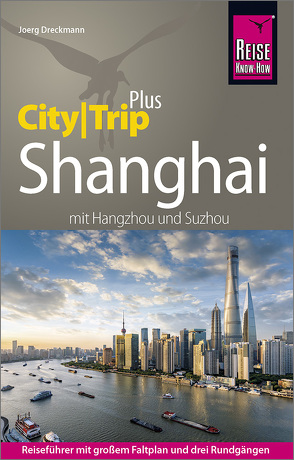 Reise Know-How Reiseführer Shanghai (CityTrip PLUS) mit Hangzhou und Suzhou von Dreckmann,  Joerg