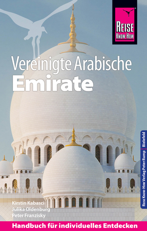 Reise Know-How Reiseführer Vereinigte Arabische Emirate (Abu Dhabi, Dubai, Sharjah, Ajman, Umm al-Quwain, Ras al-Khaimah und Fujairah) von Franzisky,  Peter, Kabasci,  Kirstin, Oldenburg,  Julika