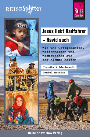 Reise Know-How ReiseSplitter: Jesus liebt Radfahrer – Navid auch. Wie uns Gottgesandte, Waffennarren und Warmduscher aus der Klemme halfen von Hildenbrandt,  Claudia, Mathias,  Daniel