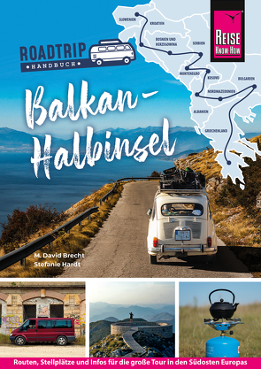 Reise Know-How Roadtrip Handbuch Balkan-Halbinsel: Routen, Stellplätze und Infos für die große Tour in den Südosten Europas von Brecht,  M. David, Hardt,  Stefanie