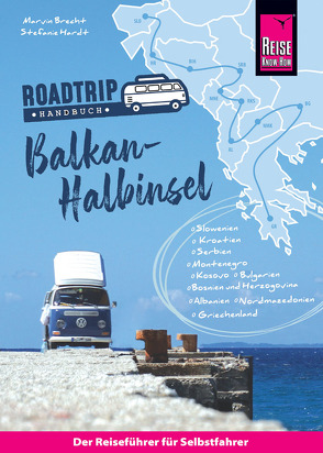 Reise Know-How Roadtrip Handbuch Balkan-Halbinsel : Routen, Stellplätze und Infos für die große Tour in den Südosten Europas von Brecht,  M. David, Hardt,  Stefanie