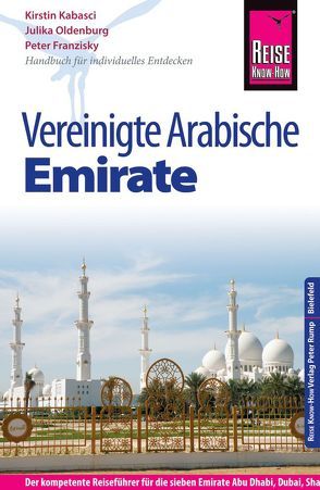 Reise Know-How Reiseführer Vereinigte Arabische Emirate (Abu Dhabi, Dubai, Sharjah, Ajman, Umm al-Quwain, Ras al-Khaimah und Fujairah) von Franzisky,  Peter, Kabasci,  Kirstin, Oldenburg,  Julika