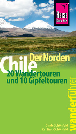 Reise Know-How Wanderführer Chile – der Norden von Schönfeld,  Cindy, Schönfeld,  Kai Timo Reise Know-How Wanderführer Chile – der Norden von Schönfeld,  Cindy, Schönfeld,  Kai Timo