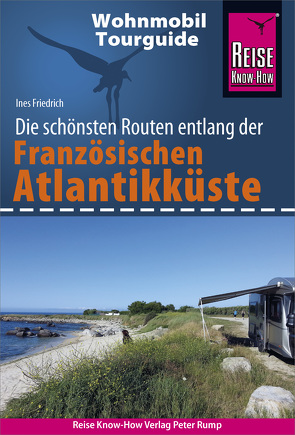 Reise Know-How Wohnmobil-Tourguide Französische Atlantikküste von Friedrich,  Ines