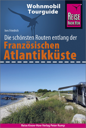 Reise Know-How Wohnmobil-Tourguide Französische Atlantikküste von Friedrich,  Ines