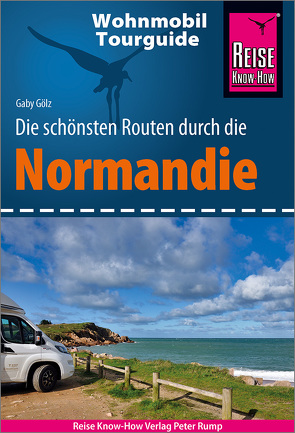 Reise Know-How Wohnmobil-Tourguide Normandie von Gölz,  Gaby