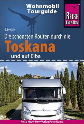 Reise Know-How Wohnmobil-Tourguide Toskana und Elba von Gölz,  Gaby