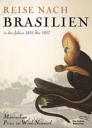 Reise nach Brasilien in den Jahren 1815 bis 1817 von Glaubrecht,  Matthias, Prinz zu Wied-Neuwied,  Maximilian