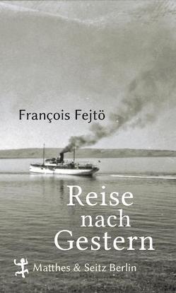 Reise nach Gestern von Fejtö,  François, Relle,  Agnes