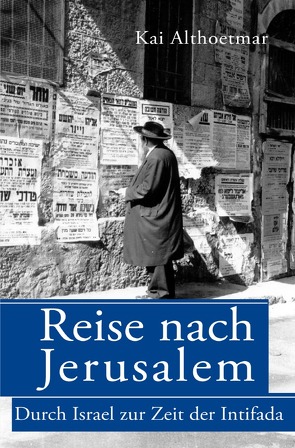 Reise nach Jerusalem. Durch Israel zur Zeit der Intifada von Althoetmar,  Kai