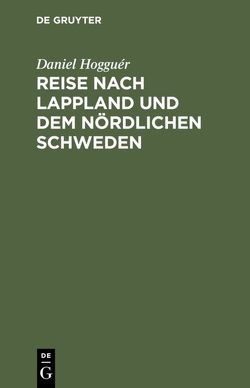 Reise nach Lappland und dem nördlichen Schweden von Hogguér,  Daniel