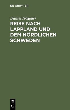 Reise nach Lappland und dem nördlichen Schweden von Hogguér,  Daniel