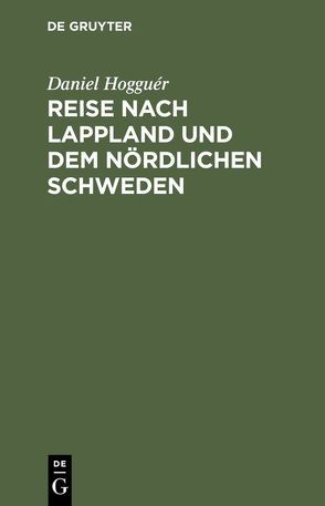 Reise nach Lappland und dem nördlichen Schweden von Hogguér,  Daniel