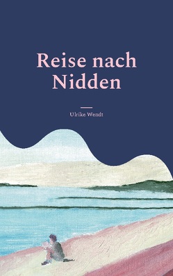 Reise nach Nidden von Wendt,  Ulrike