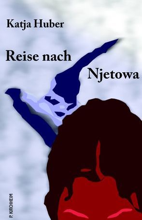 Reise nach Njetowa von Huber,  Katja