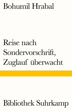 Reise nach Sondervorschrift, Zuglauf überwacht von Hrabal,  Bohumil, Künzel,  Franz Peter