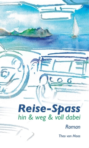 Reise-Spass – Hin & weg & voll dabei von von Moos,  Theo