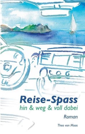 Reise-Spass – Hin & weg & voll dabei von von Moos,  Theo