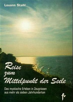 Reise zum Mittelpunkt der Seele von Jung,  Felicitas, Stahl,  Louann