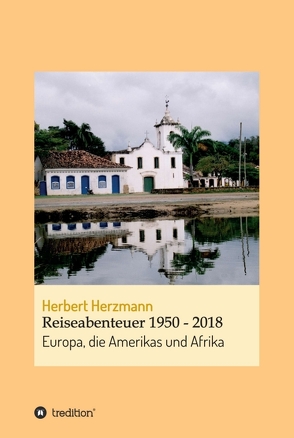 Reiseabenteuer 1950 – 2018 von Herzmann,  Herbert