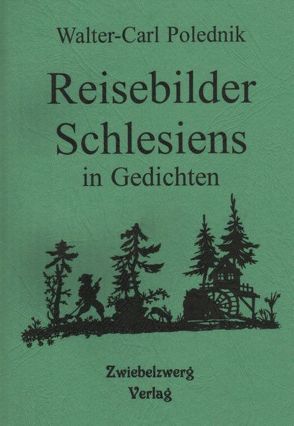 Reisebilder Schlesiens in Gedichten von Polednik,  Walter C