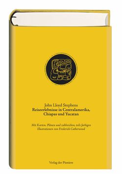 Reiseerlebnisse in Centralamerika, Chiapas und Yucatan von Catherwood,  Frederick, Hoepfner,  Eduard, Stephens,  John Lloyd, Uszinski,  Michael