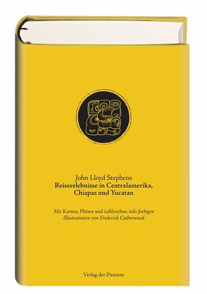 Reiseerlebnisse in Centralamerika, Chiapas und Yucatan von Catherwood,  Frederick, Hoepfner,  Eduard, Stephens,  John Lloyd, Uszinski,  Michael