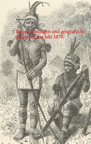 Reiseerzählungen und geografische Bilder um das Jahr 1870 von Doeve,  Stephan