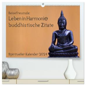 Reisefreu(n)de: Leben in Harmonie – buddhistische Zitate (hochwertiger Premium Wandkalender 2024 DIN A2 quer), Kunstdruck in Hochglanz von Gruse,  Sven