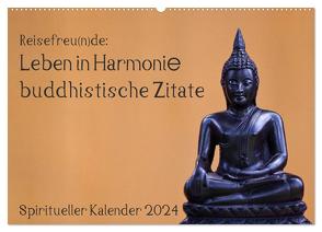 Reisefreu(n)de: Leben in Harmonie – buddhistische Zitate (Wandkalender 2024 DIN A2 quer), CALVENDO Monatskalender von Gruse,  Sven