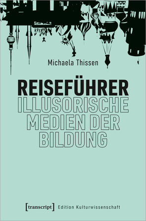 Reiseführer – illusorische Medien der Bildung von Thissen,  Michaela