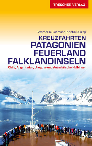 Reiseführer Kreuzfahrten Patagonien von Dunlap,  Kristin, Lahmann,  Werner K.