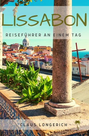 Reiseführer Lissabon an einem Tag! von Longerich,  Claus