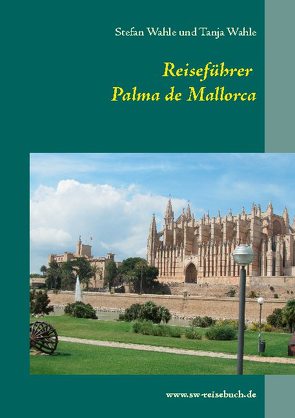 Reiseführer Palma de Mallorca von Wahle,  Stefan, Wahle,  Tanja