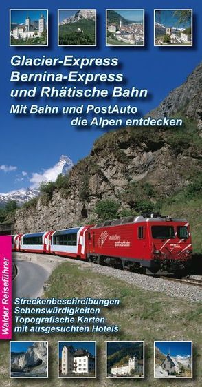 Glacier-Express, Bernina-Express und die Rhätische Bahn – Bahnreiseführer von Walder,  Achim, Walder,  Ingrid