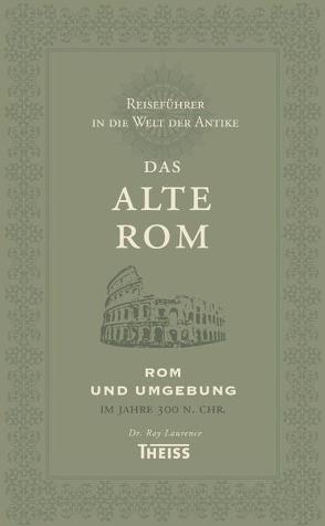 Reiseführer in die Welt der Antike. Das alte Rom von Laurence,  Ray