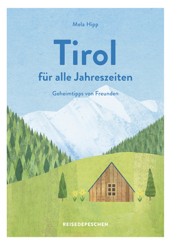 Reisehandbuch Tirol für alle Jahreszeiten – Tirol Reiseführer von Hipp,  Mela