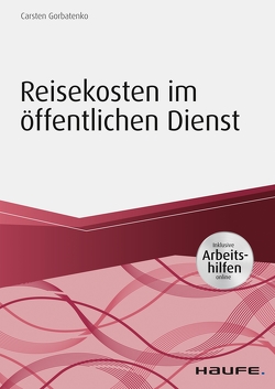 Reisekosten im öffentlichen Dienst – inkl. Arbeitshilfen online von Gorbatenko,  Carsten